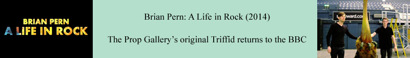 Brian Pern: A Life in Rock - The Prop Gallery's original Triffid returns to the BBC