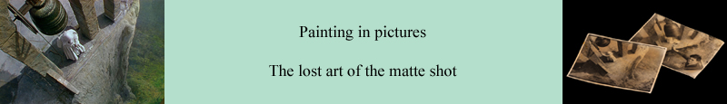 Painting in pictures - The lost art of the matte shot