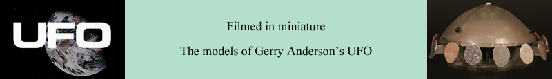 Filmed in miniature - The models of Gerry Anderson's UFO